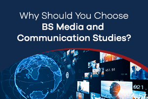 Why Should You Choose BS Media and Communication Studies